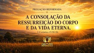 A Consolação da Ressurreição do Corpo e da Vida Eterna
