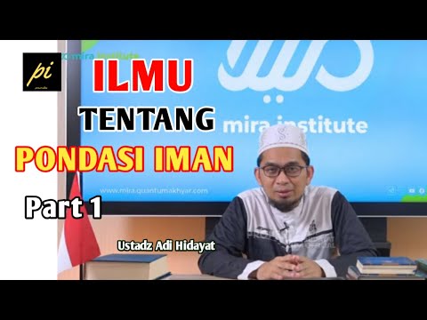 Ilmu Tentang Pondasi Iman - Ustadz Adi Hidayat - PART 1