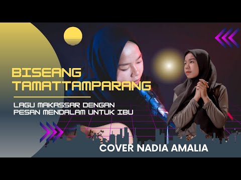 Biseang Tamattamparang Cover Nadia Amalia ☆ Lagu Makassar Sedih Untuk Ibu Yang Sudah Meninggal ☆