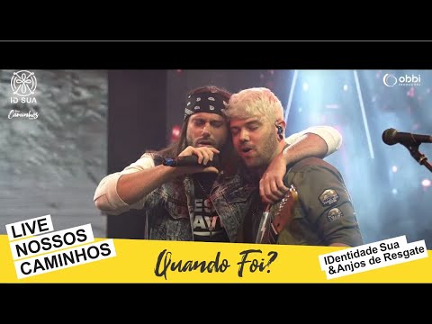 "Quando Foi?" Identidade Sua & Anjos de Resgate (LIVE NOSSOS CAMINHOS)