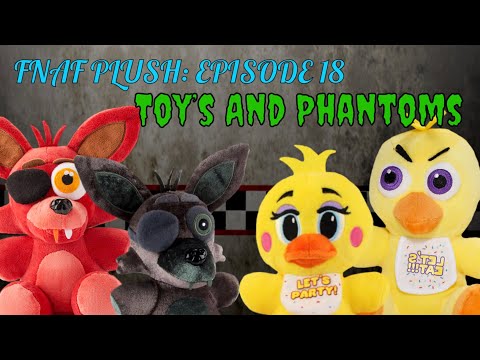 FNAF Plush Episode 18: Toys And Phantoms