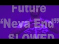 Future - Neva End (slowed)