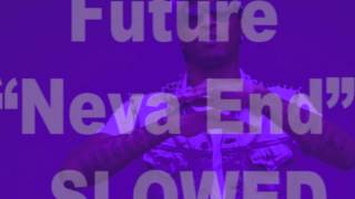 Future - Neva End (slowed)