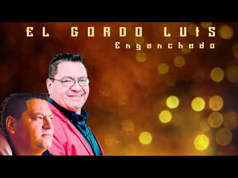 El Gordo Luis│Exitos enganchados