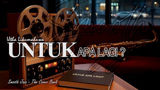 Download lagu Untuk Apa Lagi - Utha Likumahuwa I Smooth Jazz Cover by The Cover Bank mp3