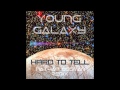 Young Galaxy - Hard To Tell (Nathan Ossman Remix) Official Audio