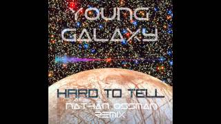 Young Galaxy - Hard To Tell (Nathan Ossman Remix) Official Audio