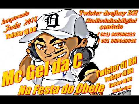 Mc Gel da C Na Festa do Chefe Twister deejhay BH  lançamento 2018