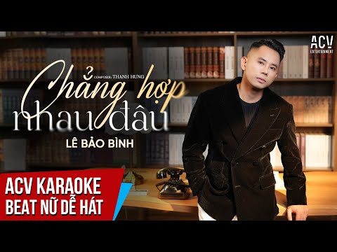 KARAOKE | Chẳng Hợp Nhau Đâu - Lê Bảo Bình  | Beat Tone Nữ Dễ Hát