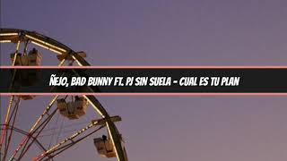 Ñejo &amp; Bad Bunny (ft. Pj Sin Suela) - ¿Cuál Es Tu Plan? - [Letra]