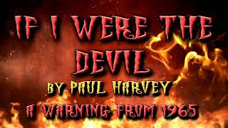 IF I WERE THE DEVIL - A Warning from 1965  •  by Paul Harvey • Famous Radio Broadcast