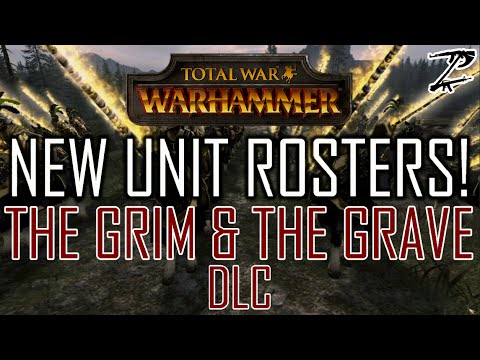 NEW UNIT ROSTERS! - The Grim & The Grave DLC Total War: Warhammer