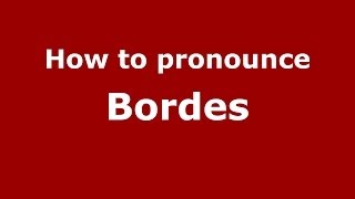 How to pronounce Bordes