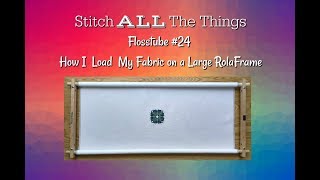 [CC] Flosstube #24 How I Load My Fabric On A Large RolaFrame