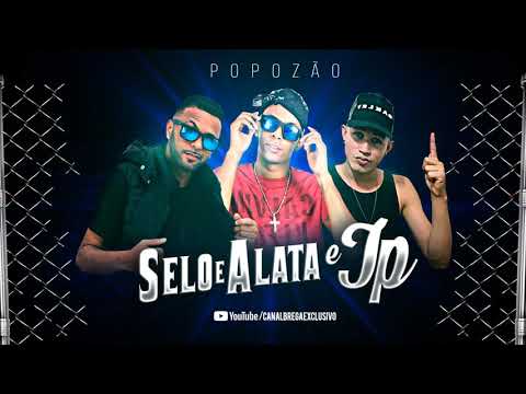 SELO E ALATA E MC JP - POPOZÃO - MÚSICA NOVA 2018