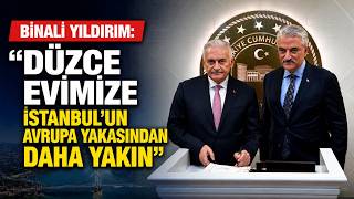 Binali Yıldırım Düzce Evimize İstanbul’un Avrupa Yakasından Daha Yakın