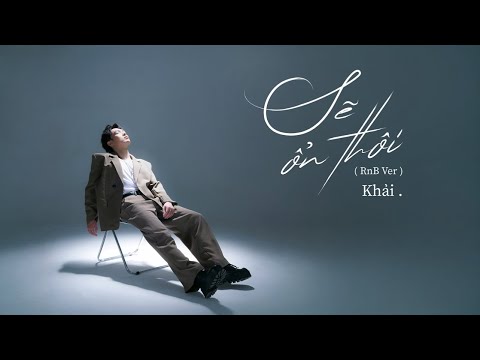 sẽ ổn thôi (RnB ver) - Khải ft. SOI, Oras (từ Album 'tự hạnh phúc')