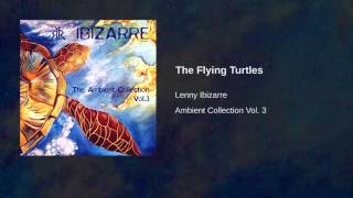 Lenny Ibizarre - Ambient Collection Vol. 3 - The Flying Turtles