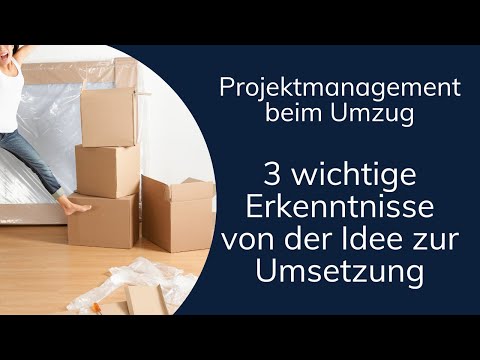 Projektmanagement beim Umzug - 3 wichtige Erkenntnisse von der Idee zur Umsetzung