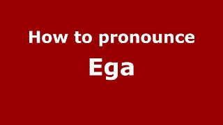 How to pronounce Ega
