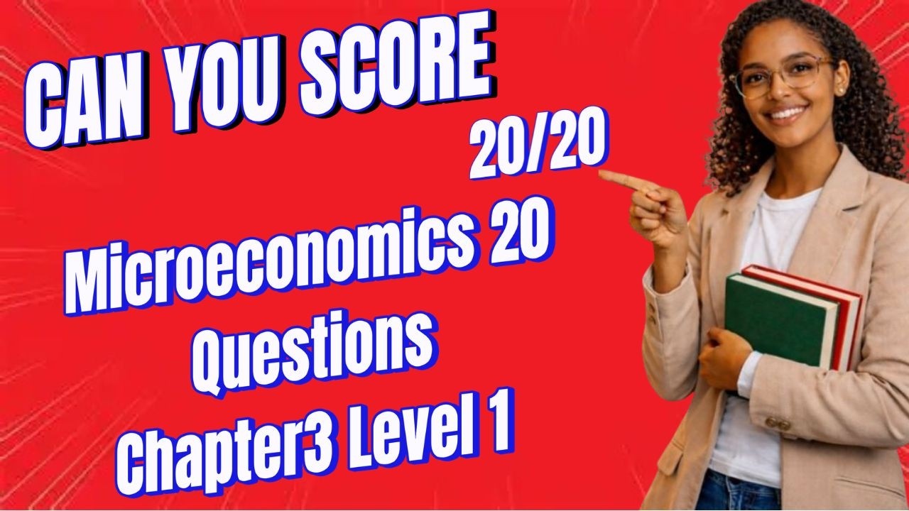 Microeconomics 20 questions Chapter 3 Level1