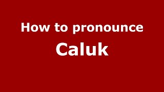 How to pronounce Caluk