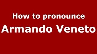 How to pronounce Armando Veneto
