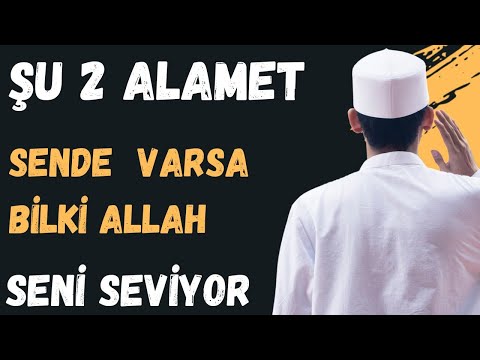 BU 2 ALAMET SENDE VARSA BİLKİ ALLAH SENİ SEVİYOR | Allah kulunu nasıl sever