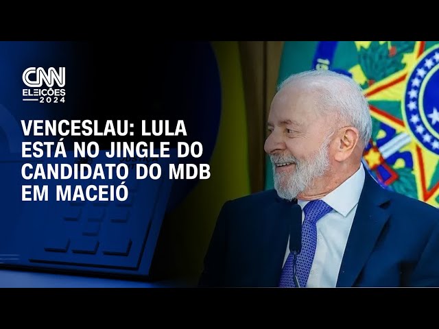 Venceslau: Lula está no jingle do candidato do MDB em Maceió | BASTIDORES CNN
