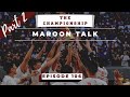 THE CHAMPIONSHIP Part 2 | Episode 106 | Maroon Talk