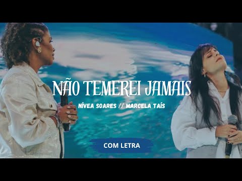 Não Temerei Jamais (Feat: Marcela Taís) - Nívea Soares - [ COM LETRA ]