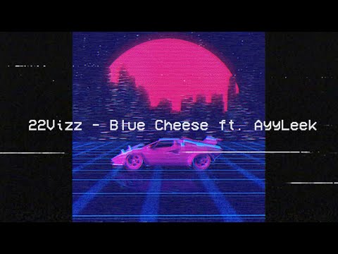 22Vizz - Blue Cheese ft. AyyLeek (audio)