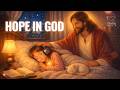 Hope In God Peaceful Christian Sleep Music For Rest And Prayer