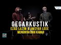 #GegarKustik : Ezad Lazim & Amsyar Lee