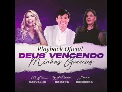 Playback - Deus Vencendo Minhas Guerras | Mylla Karvalho feat. Lenne Bandeira, Robertinho do Pará