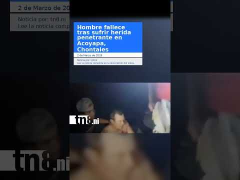 Hombre fallece tras sufrir herida penetrante en Acoyapa, Chontales