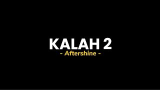 Download lagu KALAH 2 - Aftershine (lirik lagu) Nyatane udu jarak sing gawe pisah mp3
