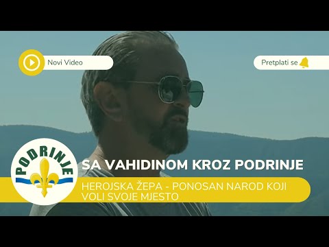 Herojska Žepa - Ponosan narod koji voli svoje mjesto [Sa Vahidinom kroz Podrinje]