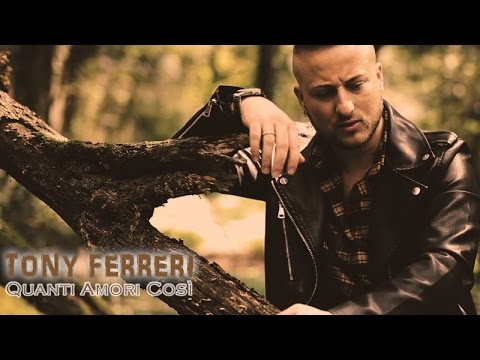 Tony Ferreri - Quanti Amori Così (Video Ufficiale 2017)