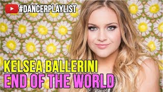 KELSEA BALLERINI - END OF THE WORLD |#DancerPlaylist | Lyrical or Contemporary | Ep. 6