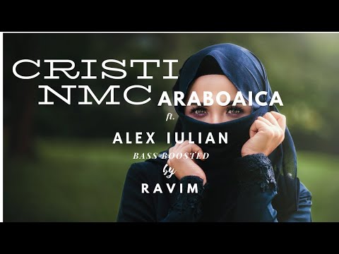 Cristi NMC ft.  Alex Iulian - ARABOAICA (Bass Boosted) by R A V I M