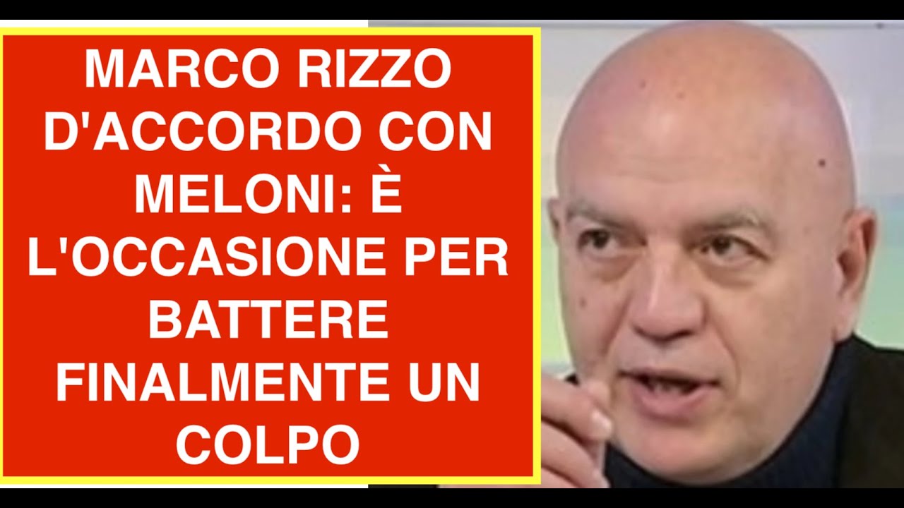 MARCO RIZZO D'ACCORDO CON MELONI: È L'OCCASIONE PER BATTERE FINALMENTE UN COLPO