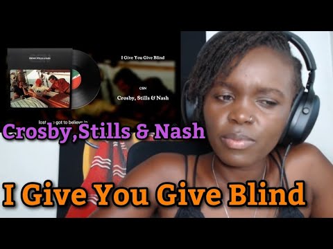 African Girl First Time Hearing Reaction to Crosby, Stills & Nash - I Give You Give Blind