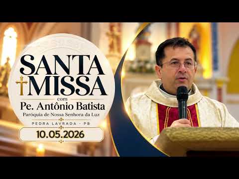 Santa Missa com Pe. Antônio Batista |  10/05/2026 - Paróquia de Nossa Senhora da Luz - Pedra Lavrada