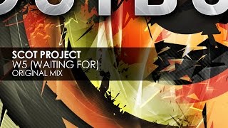 Scot Project - W5 [Waiting For] (Original Mix)