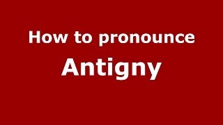How to pronounce Antigny