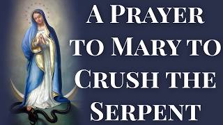 A Prayer to Mary to Crush the Serpent