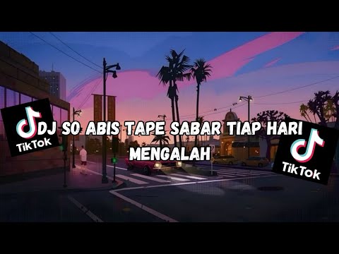 DJ SO ABIS TAPE SABAR TIAP HARI MENGALAH || TERBARU 2025 ‼️‼️