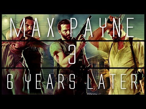 Max Payne 3... 6 Years Later