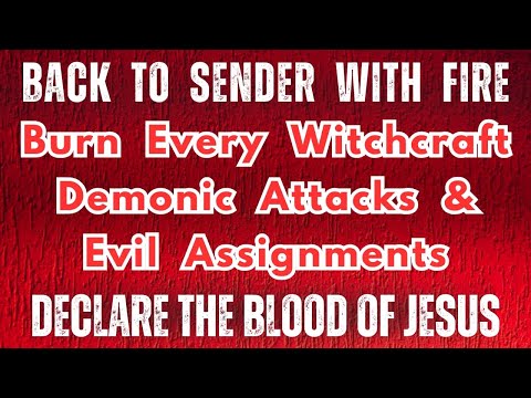 Back to Sender with Fire: Burn Every Evil Assignment, Witchcraft & Demonic Attacks | Blood of Jesus